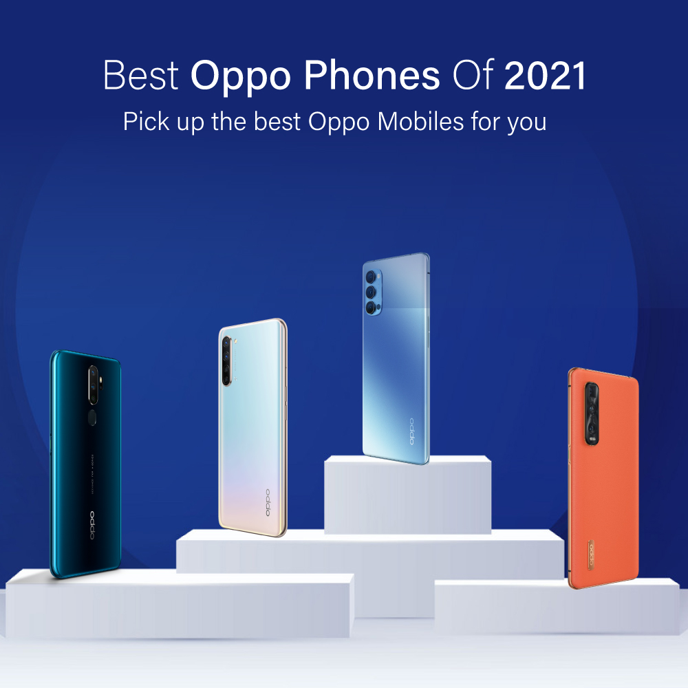 Best OPPO Phones of 2021: Pick Up the Best OPPO Mobiles for you
